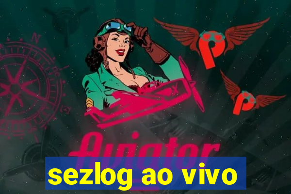 sezlog ao vivo